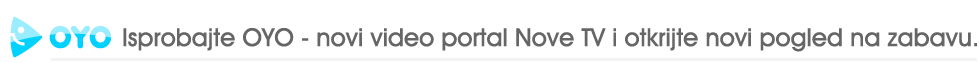 Isprobajte OYO - novi video portal Nove TV i otkrijte novi pogled na zabavu.
