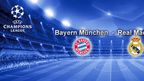Bayern - Real Madrid Bayern - Real Madrid
