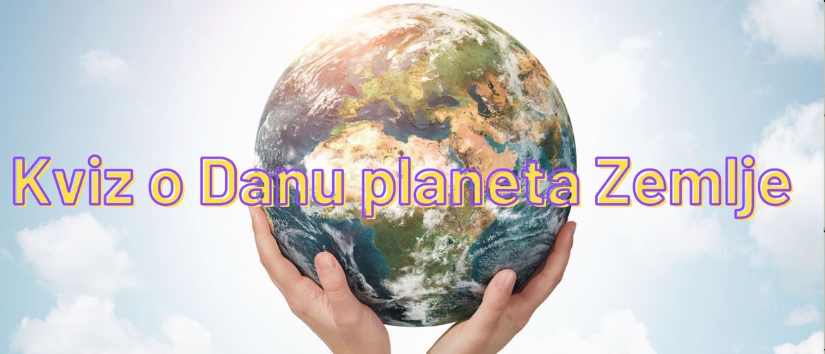 Planet Zemlja u rukama i natpis Kviz o Danu planeta Zemlje