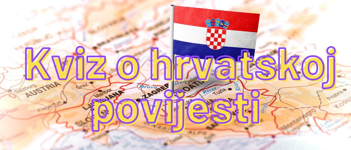 Hrvatska na karti označena zastavom i natpis kviz o Hrvatskoj povijesti