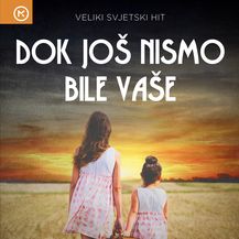 Dok još nismo bile vaše
