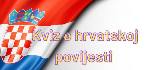 Kviz znanja o hrvatskoj povijesti