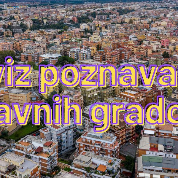 Ove glavne gradove stvarno trebate znati! Sve manje od 9 točnih odgovora je neuspjeh