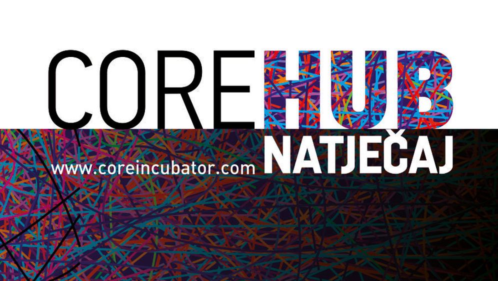 Otvoren natječaj za ulazak u Core HUB inkubator u Zagrebu. Nagrade 5000 dolara za najbolje!
